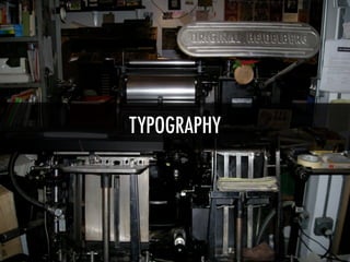 TYPOGRAPHY
 