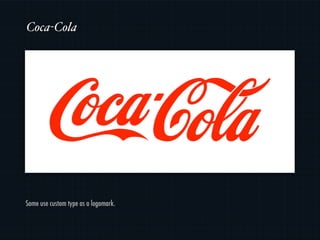 Coca-Cola




Some use custom type as a logomark.
 