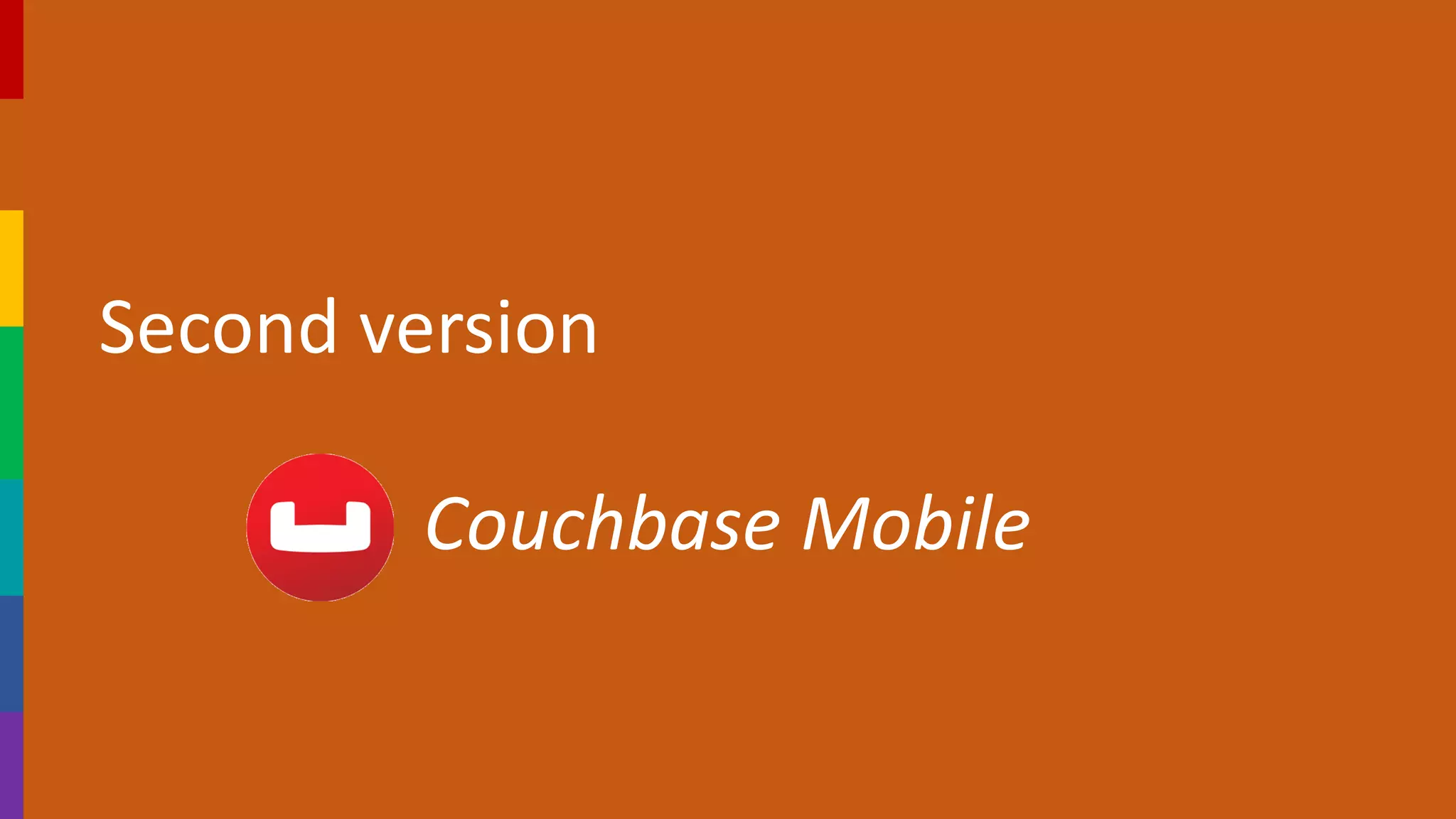 Second version
Couchbase Mobile
 