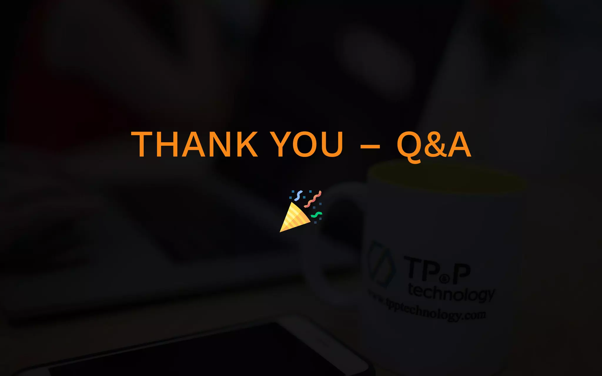 THANK YOU – Q&A 