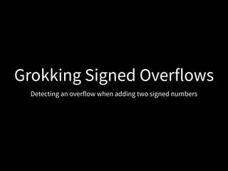 Grokking Signed Overflows
Detecting an overflow when adding two signed numbers
 