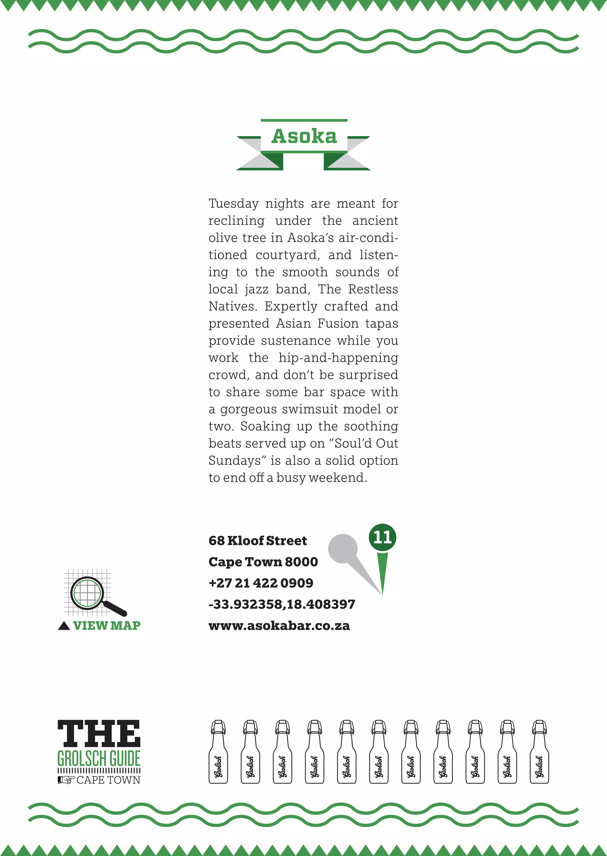 asoka


Tuesday nights are meant for
reclining under the ancient
olive tree in Asoka’s air-condi-
tioned courtyard, and listen-
ing to the smooth sounds of
local jazz band, The Restless
Natives. Expertly crafted and
presented Asian Fusion tapas
provide sustenance while you
work the hip-and-happening
crowd, and don’t be surprised
to share some bar space with
a gorgeous swimsuit model or
two. Soaking up the soothing
beats served up on “Soul’d Out
Sundays” is also a solid option
to end off a busy weekend.



68 Kloof Street            11
Cape Town 8000
+27 21 422 0909
-33.932358,18.408397
www.asokabar.co.za
 