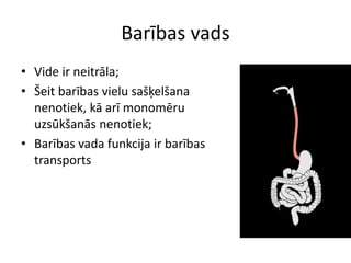 Barības vads
• Vide ir neitrāla;
• Šeit barības vielu sašķelšana
  nenotiek, kā arī monomēru
  uzsūkšanās nenotiek;
• Barības vada funkcija ir barības
  transports
 