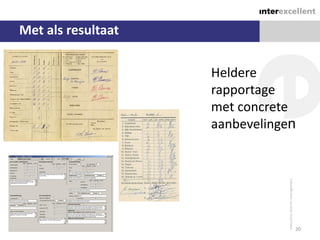 Met als resultaat

                    Heldere
                    rapportage
                    met concrete
                    aanbevelingen




                                20
 