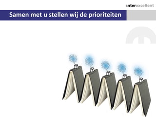 Samen met u stellen wij de prioriteiten




                                          22
 