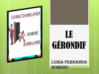 LE GÉRONDIF  Luisa Fernanda Romero  