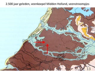 2.500 jaar geleden, veenkoepel Midden Holland, veenstroompjes
13
 