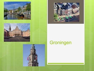Groningen
 