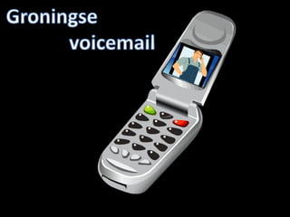 Groningse voicemail 3