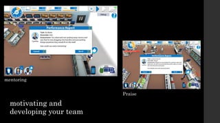 Praise
motivating and
developing your team
mentoring
 