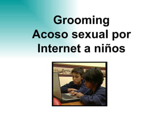 Grooming Acoso sexual por Internet a niños 