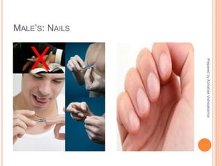MALE’S: NAILS
PreparedbyAbhishekVishwakarma
 