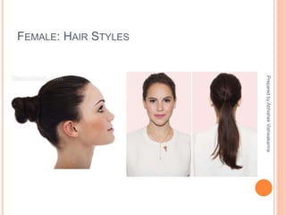 FEMALE: HAIR STYLES
PreparedbyAbhishekVishwakarma
 