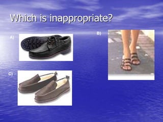 Which is inappropriate?
A)
C)
B)
 