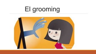 El grooming
 