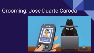 Grooming: Jose Duarte Caroca
 