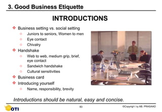 3. Good Business Etiquette

                        INTRODUCTIONS
  Business setting vs. social setting
     o   Juniors ...