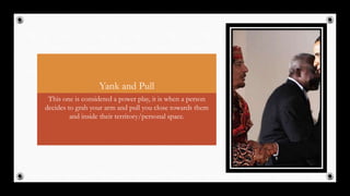 Yank and Pull
This one is considered a power play, it is when a person
decides to grab your arm and pull you close towards them
and inside their territory/personal space.
32
 