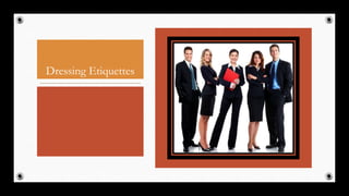 Dressing Etiquettes
36
 