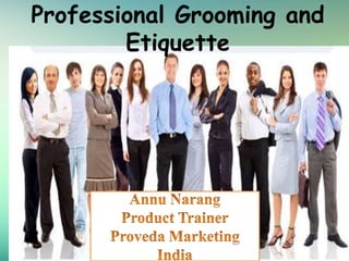 Professional Grooming and
Etiquette
 