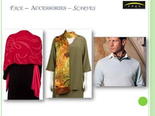 FACE – ACCESSORIES – SCARVES




                               edge academy™
                               www.ealpl.com
 