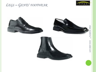 edge academy™   www.ealpl.com
LEGS – GENTS' FOOTWEAR
 