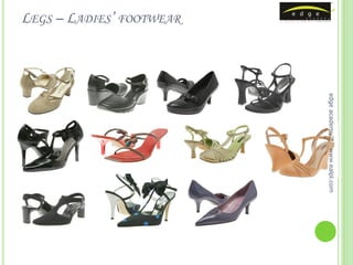 edge academy™   www.ealpl.com
LEGS – LADIES’ FOOTWEAR
 
