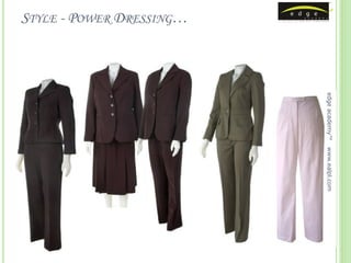 edge academy™   www.ealpl.com
STYLE - POWER DRESSING…
 