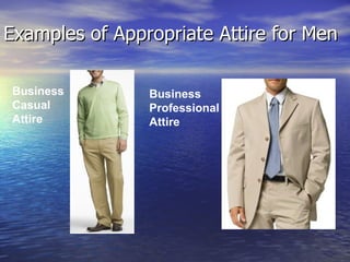 Examples of Appropriate Attire for Men Business Casual Attire Business Professional Attire 