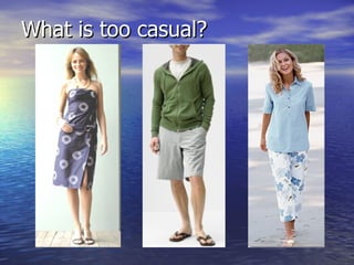 What is too casual? 