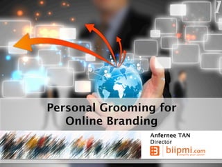 1




Personal Grooming for  
   Online Branding
                 Anfernee TAN
                 Director
 