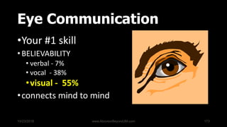 The benefits of
Good Eye Communication...
•Connects First Brain to First Brain
•Use involvement in business/social
•5 to 7...