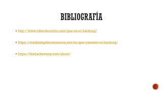  http://www.ciberderecho.com/que-es-el-hacking/
 https://marketing4ecommerce.net/en-que-consiste-el-hacking/
 https://thehackerway.com/about/
 