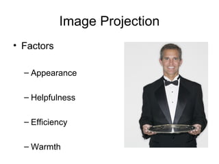 Image Projection
• Factors
– Appearance
– Helpfulness
– Efficiency
– Warmth
 