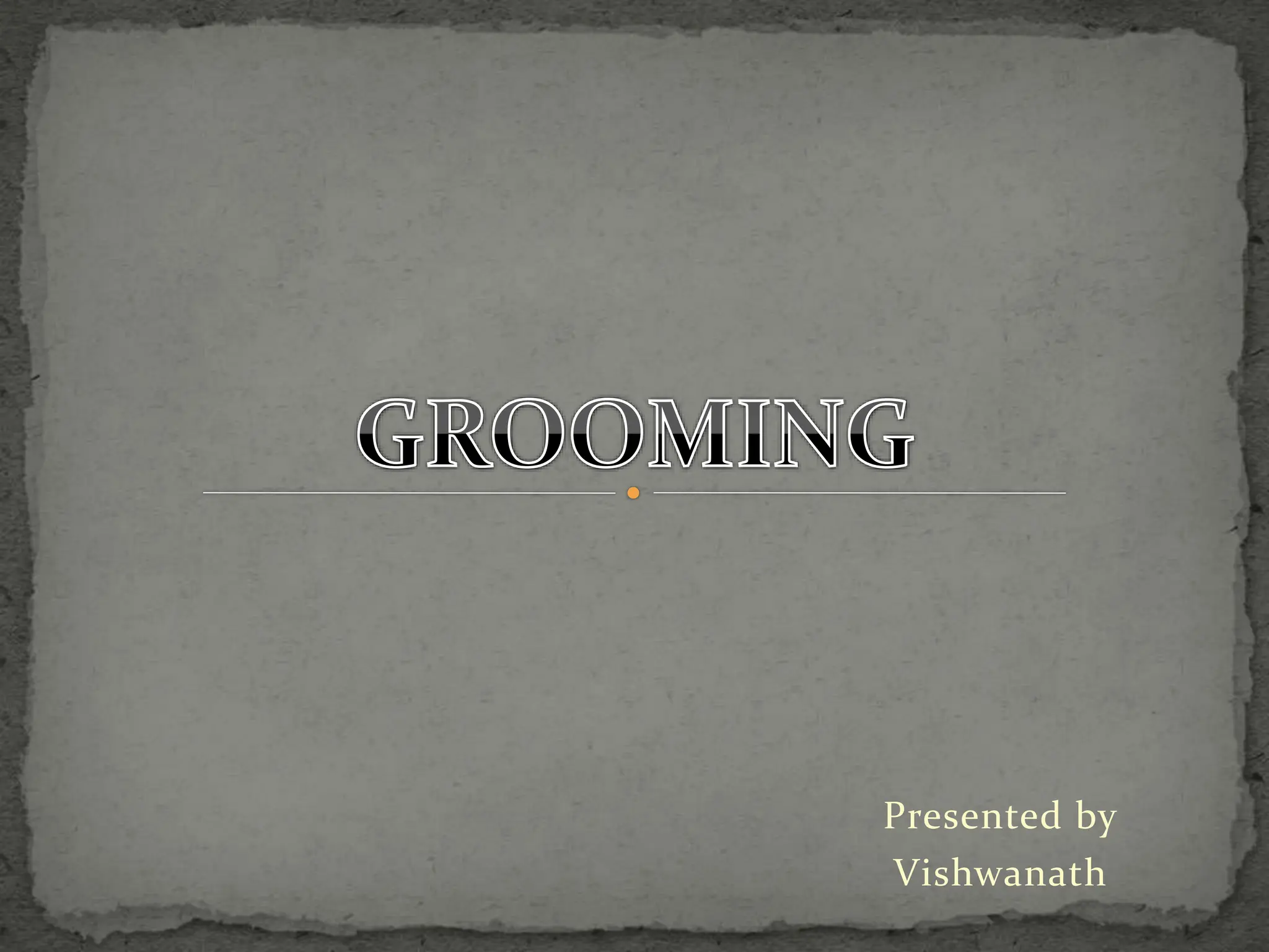Grooming POWER POINT PRESENTATION. .pptx