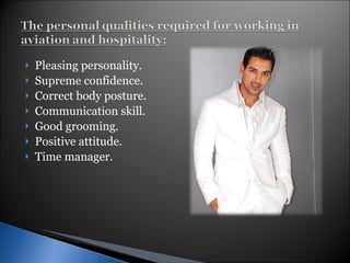 Pleasing personality. Supreme confidence. Correct body posture. Communication skill. Good grooming. Positive attitude. Time manager. 