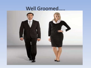 Well Groomed…..
 