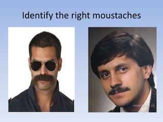 Identify the right moustaches
 