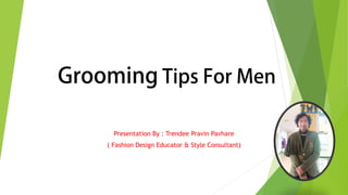 Presentation By : Trendee Pravin Pavhare
( Fashion Design Educator & Style Consultant)
 