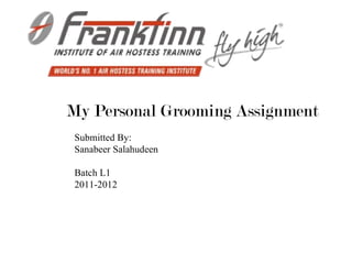 My Personal Grooming Assignment Submitted By: Sanabeer Salahudeen Batch L1 2011-2012 