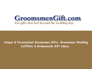 Unique & Personalized Groomsmen Gifts, Groomsman Wedding Cufflinks & Bridesmaids Gift Ideas.   