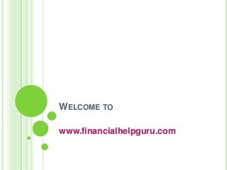 WELCOME TO
www.financialhelpguru.com
 