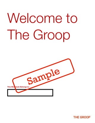 Welcome to
The Groop

                              p le
                        S
This Workbook Belongs to:
                         am
 