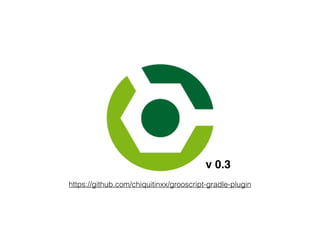 https://github.com/chiquitinxx/grooscript-gradle-plugin
v 0.3
 