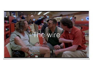 The wire
 