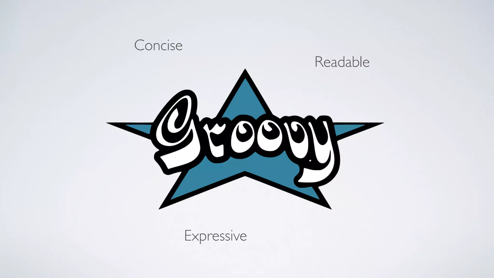 Concise
Readable
Expressive
 