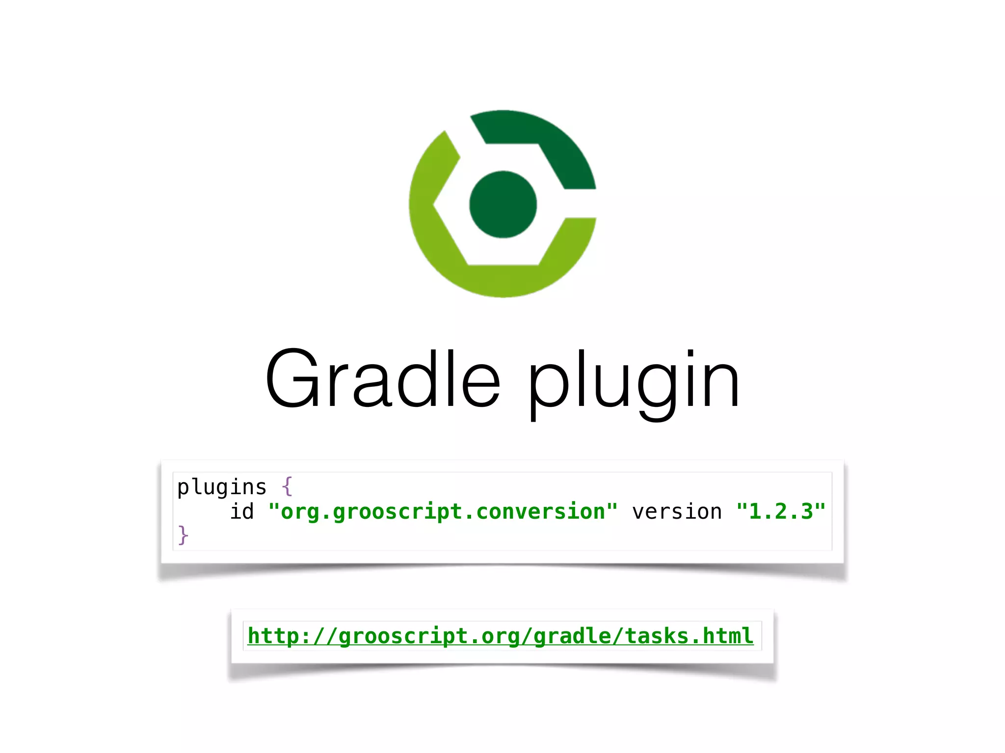 Gradle plugin
http://grooscript.org/gradle/tasks.html
plugins { 
id "org.grooscript.conversion" version "1.2.3" 
}
 