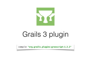 Grails 3 plugin
compile "org.grails.plugins:grooscript:1.2.2"
 
