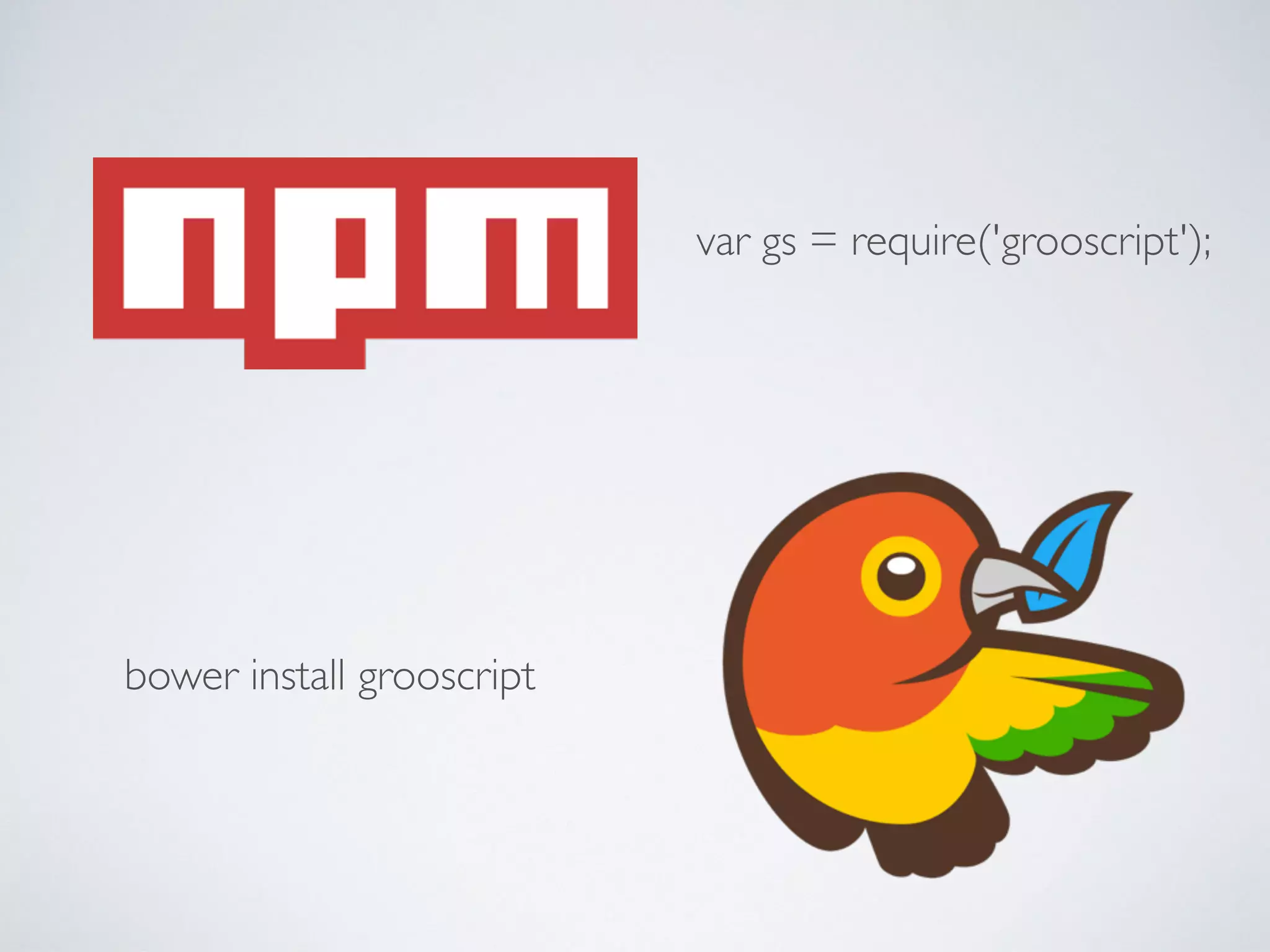 var gs = require('grooscript');
bower install grooscript
 