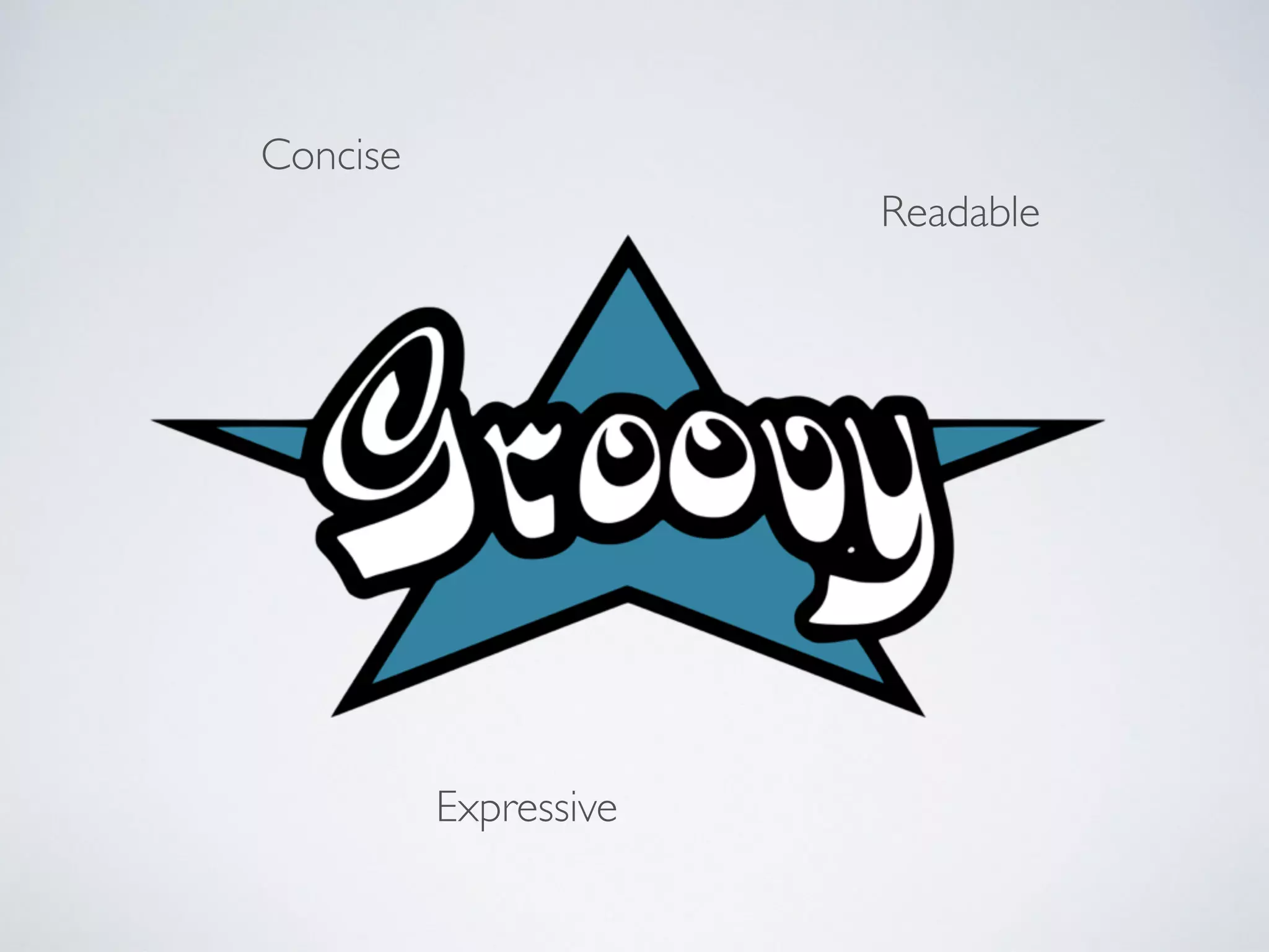 Concise
Readable
Expressive
 